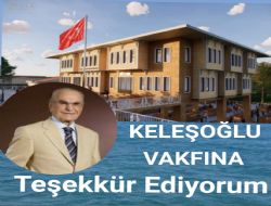 KELEŞOĞLU VAKFINA TEŞEKKÜR EDİYORUM: