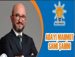 Mahmut Sami Şahin Karaman Belediye başkan adayı oldu.